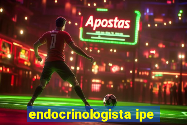 endocrinologista ipe